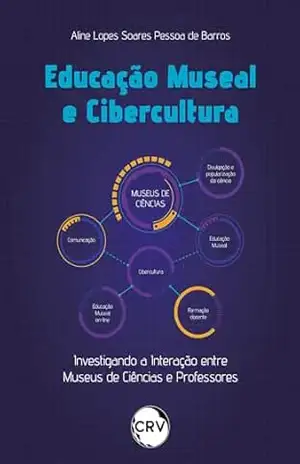Educação museal e cibercultura: Investigando a Interação entre Museus de Ciências e Professores – Aline Lopes Soares Pessoa de Barros