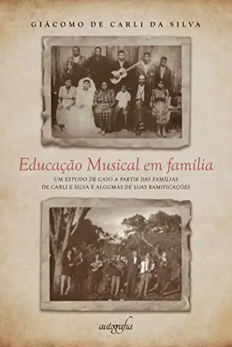 Baixar Educação musical em família: um estudo de caso a partir das famílias De Carli e Silva e algumas de suas ramificações pdf, epub, mobi, eBook