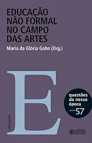 Capa do livro Educação não formal no campo das artes (Questões da nossa época) - Maria da Glória Gohn