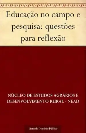 Educação no campo e pesquisa: questões para reflexão – Núcleo de estudos agrários e desenvolvimento rural – NEAD Educação no campo e pesquisa: questões para reflexão – Núcleo de estudos agrários e desenvolvimento rural – NEAD