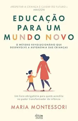 Educação para um mundo novo – Maria Montessori