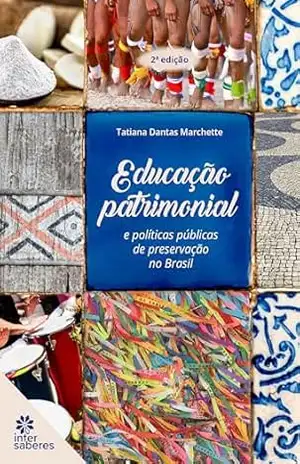 Educação patrimonial e políticas públicas de preservação no Brasil – Tatiana Dantas Marchette