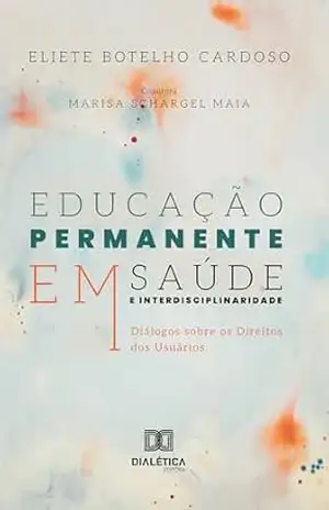 Capa do livro Educação Permanente em Saúde e Interdisciplinaridade: Diálogos sobre os Direitos dos Usuários - Eliete Botelho Cardoso