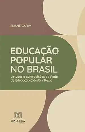 Educação popular no Brasil: virtudes e contradições da Rede de Educação Cidadã – Recid – Eliane Garim