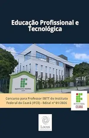 Educação Profissional e Tecnológica: Concurso para Professor EBTT do Instituto Federal do Ceará (IFCE) – Edital nº 01/2026 – Locus Educação