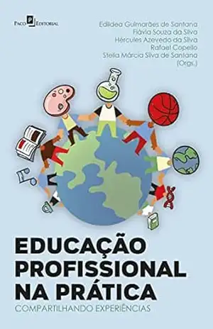 Educação Profissional na prática: Compartilhando experiências – Edildéa Guimarães de Santana Educação Profissional na prática: Compartilhando experiências – Edildéa Guimarães de Santana