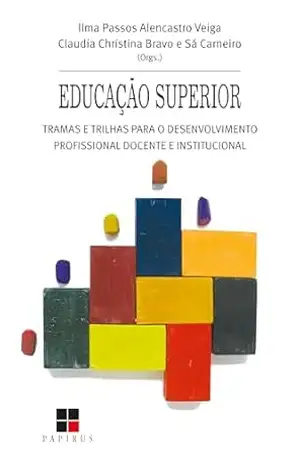 Educação superior:: Tramas e trilhas para o desenvolvimento profissional docente e institucional – Ilma Passos Alencastro Veiga
