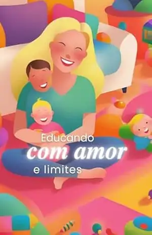 Educando com Amor e Limites: Estratégias práticas para aplicar regras, reforço positivo e consequências lógicas na educação das crianças – Marlene Oshiro