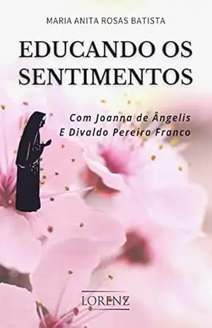 Capa do livro Educando os Sentimentos: Com Joanna de Ângelis e Divaldo Pereira Franco - Maria Anita Rosas Batista