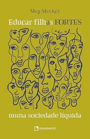 Educar filhas fortes numa sociedade líquida – Meg Meeker