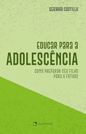 Educar para a adolescência: Como preparar seu filho para o futuro – Gerardo Castillo Educar para a adolescência: Como preparar seu filho para o futuro – Gerardo Castillo