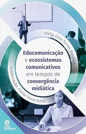Capa do livro Educomunicação e Ecossistemas Comunicativos em Tempos de Convergência Midiática - Ofelia Elisa Torres Morales
