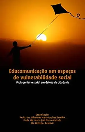 EDUCOMUNICAÇÃO EM ESPAÇOS DE VULNERABILIDADE SOCIAL:: Protagonismo social em defesa da cidadania – Filomena Maria Avelina Bomfim