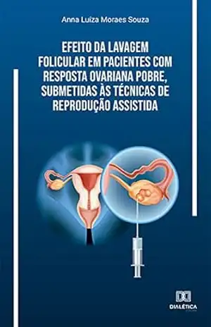 Efeito da lavagem folicular em pacientes com resposta ovariana pobre, submetidas às técnicas de reprodução assistida – Anna Luíza Moraes Souza