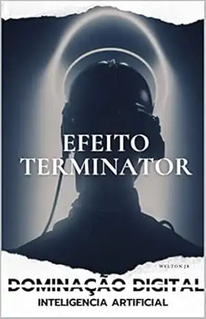 Efeito terminator: Dominação digital: Inteligencia Artificial – welton acelino santos araujo junior Efeito terminator: Dominação digital: Inteligencia Artificial – welton acelino santos araujo junior