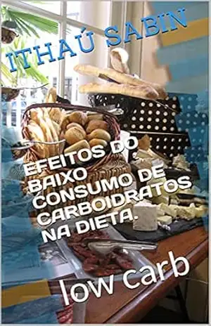 Capa do livro EFEITOS DO BAIXO CONSUMO DE CARBOIDRATOS NA DIETA.: low carb - Ithaú  Sabin