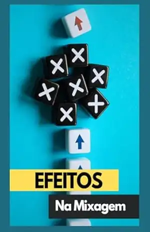 Efeitos na Mixagem: Domine os Efeitos da sua Mixagem – Circuito Ativo Brasil