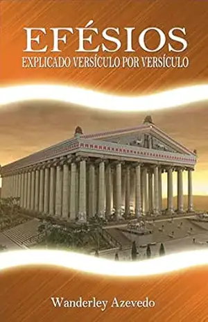 Efésios: explicado versículo por versículo – Wanderley  Azevedo
