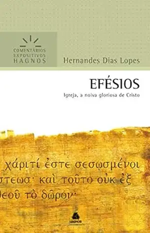 Efésios: Igreja, a noiva gloriosa de Cristo (Comentários Expositivos Hagnos) – Hernandes Dias Lopes