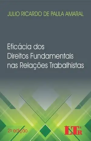 Capa do livro Eficácia dos Direitos Fundamentais nas Relações Trabalhistas - Júlio Ricardo de Paula. Amaral