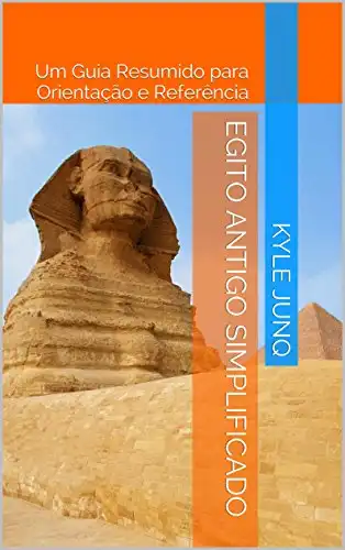 Baixar Egito Antigo Simplificado: Um Guia de Tópicos para Orientação e Referência (Índices da História Livro 5) pdf, epub, mobi, eBook