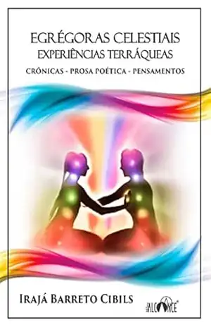 Egrégoras Celestiais – Experiências Terráqueas – Irajá  Barreto Cibils