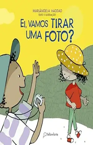 Ei, vamos tirar uma foto? (Para os bem pequenos) – Sonia Junqueira
