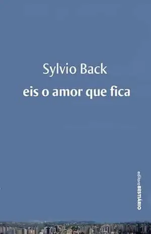 Capa do livro Eis o amor que fica - Sylvio Back