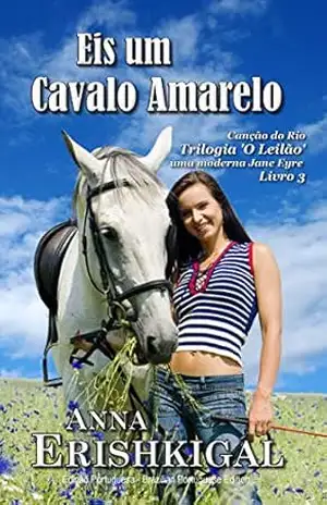 Eis um Cavalo Amarelo (Edição portuguesa): Trilogia ‘O Leilão’ – uma moderna Jane Eyre – Livro 3 – Anna Erishkigal