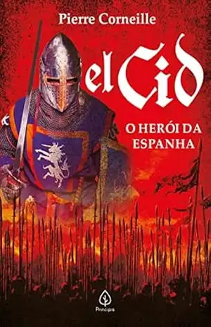 El Cid: O herói da Espanha (Clássicos da literatura mundial) - Pierre Corneille El Cid: O herói da Espanha (Clássicos da literatura mundial) - Pierre Corneille