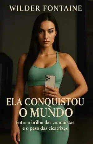 Capa do livro Ela Conquistou O Mundo — E O Amor Teve Que Aprender A Acompanhá–la - Wilder Fontaine