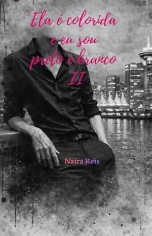 Ela é colorida e eu sou preto e branco 2 – Náira Reis