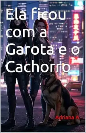 Capa do livro Ela ficou com a Garota e o Cachorro - Adriana A.