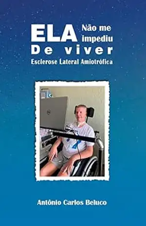 ELA Não Me Impediu de Viver – Antônio Carlos Beluco ELA Não Me Impediu de Viver – Antônio Carlos Beluco