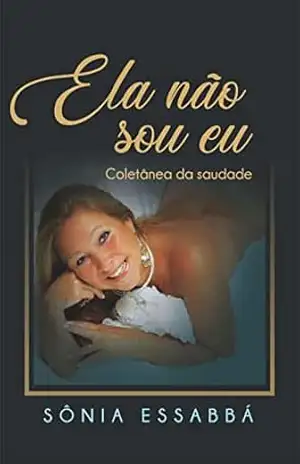 Ela não sou eu – Coletânea da saudade – Sônia Essabbá
