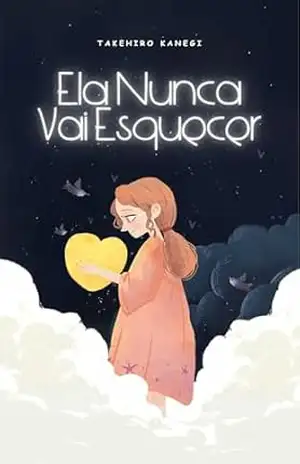 Ela Nunca Vai Esquecer: Um romance sobre amor, segredos e recomeços - Marina Fabiane Ela Nunca Vai Esquecer: Um romance sobre amor, segredos e recomeços - Marina Fabiane