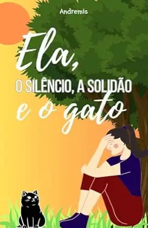 Ela, o silêncio, a solidão e o gato: (Spin off Fragmento) – Andremis Aricieri