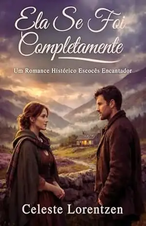 Ela Se Foi Completamente: Um Romance Histórico Escocês Encantador – Celeste Lorentzen