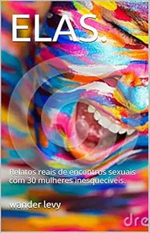 Capa do livro ELAS.: Relatos reais de encontros sexuais com 30 mulheres inesquecíveis. - wander levy