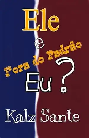Ele e Eu?: Fora do Padrão – kalz Sante
