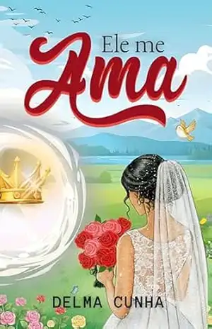 Ele me ama: Ficção Cristã – Delma  Cunha
