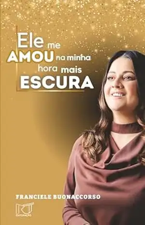 Capa do livro Ele me amou na minha hora mais escura - Franciele  Buonaccorso