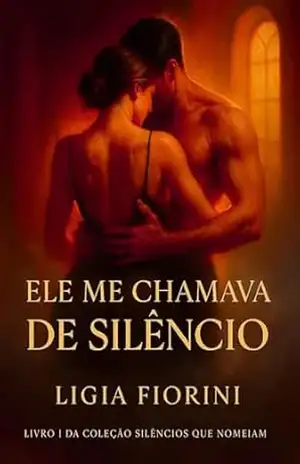 Ele me Chamava de Silêncio (Silêncios que Nomeiam Livro 1) – Ligia Fiorini