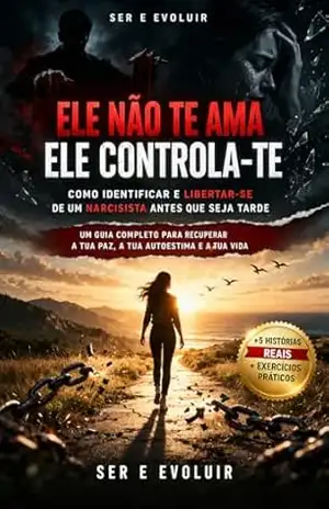 Ele não te ama, ele controla–te (Ele te destrói … e chama isso de amor Livro 1) – Ser E Evoluir Ele não te ama, ele controla–te (Ele te destrói … e chama isso de amor Livro 1) – Ser E Evoluir