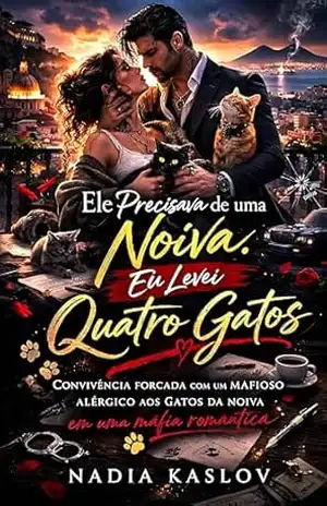 Ele Precisava de uma Noiva. Eu Levei Quatro Gatos.: Um Noivado Falso, Convivência Forçada, Enemies To Lovers E Um Mafioso Alérgico Aos Gatos Da Noiva - Nadia Kaslov