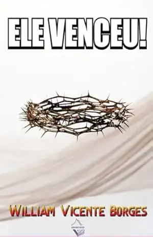 Ele Venceu! – William Vicente Borges Ele Venceu! – William Vicente Borges