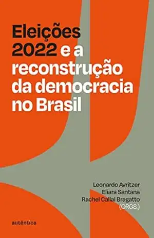 Eleições 2022 e a reconstrução da democracia no Brasil – Leonardo Avritzer