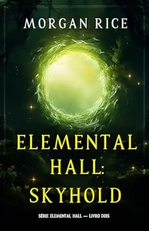 Elemental Hall: Skyhold (Série Elemental Hall — Livro Dois) – Morgan Rice
