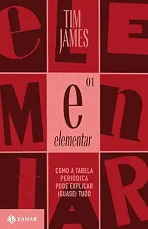 Elementar: Como a tabela periódica pode explicar (quase) tudo – Tim James