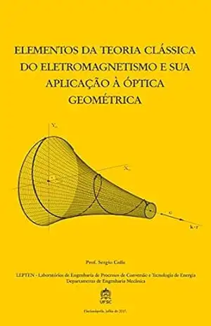 ELEMENTOS DA TEORIA CLÁSSICA DO ELETROMAGNETISMO E SUA APLICAÇÃO À ÓPTICA GEOMÉTRICA – SERGIO COLLE